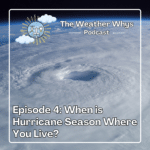 Weather Whys Podcast Episode 4: When is Hurricane Season Where You Live?