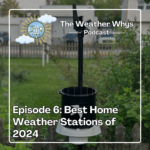 Weather Whys Podcast Episode 6: Best Weather Stations of 2024
